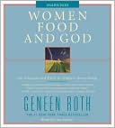 Book cover image of Women, Food, and God: An Unexpected Path to Almost Everything by Geneen Roth
