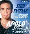 Book cover image of Zero Regrets: Be Greater Than Yesterday by Apolo Ohno