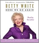 Book cover image of Here We Go Again: My Life in Television by Betty White