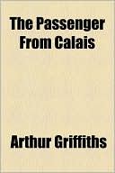 Arthur Griffiths: The Passenger from Calais