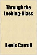 Book cover image of Through the Looking-Glass by Lewis Carroll