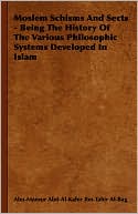 Abu-Mansur Abd-Al-Kahir Ibn-Tahir Al-Bag: Moslem Schisms and Sects - Being the History of the Various Philosophic Systems Developed in Islam