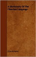 Book cover image of A Dictionary Of The Choctaw Language by Cyrus Byington