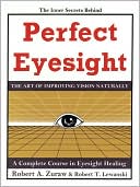 Book cover image of Perfect Eyesight: The Art of Improving Vision Naturally by Robert A. Zuraw
