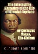 Olaudah Equiano: The Interesting Narrative of the Life of Olaudah Equiano, or Gustavus Vassa, the African