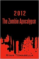 Ryan Tomasella: 2012: The Zombie Apocalypse