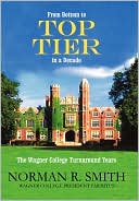 Book cover image of From Bottom to Top Tier in a Decade: The Wagner College Turnaround Years by Norman R. Smith