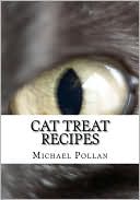Book cover image of Cat Treat Recipes: Homemade Cat Treats, Natural Cat Treats and How to Make Cat Treats by Michael Pollan