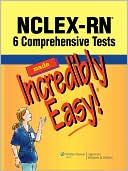 Lippincott: NCLEX-RN: Six Comprehensive Tests Made Incredibly Easy!