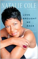 Natalie Cole: Love Brought Me Back: A Journey of Loss and Gain
