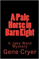 Book cover image of A Pale Horse in Barn Eight by Gene Cryer