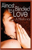 A. Mistory: Almost Blinded to Love
