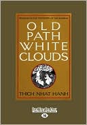 Thich Nhat Hanh: Old Path White Clouds: Walking in the Footsteps of the Buddha