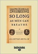 Clinton Heylin: So Long as Men Can Breathe: The Untold Story of Shakespeare's Sonnets