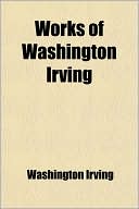 Washington Irving: Works of Washington Irving