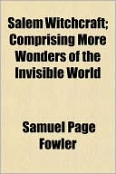 Samuel Page Fowler: Salem Witchcraft; Comprising More Wonders Of The Invisible World