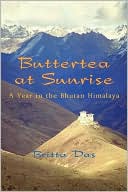 Britta Das: Buttertea at Sunrise: A Year in the Bhutan Himalaya