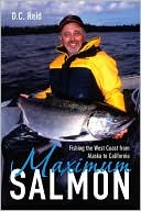 Book cover image of Maximum Salmon: Fishing the West Coast from Alaska by D C Reid
