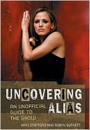 Book cover image of Uncovering Alias: An Unofficial Guide to the Show by Nikki Stafford