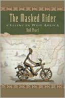 Neil Peart: Masked Rider: Cycling in West Africa