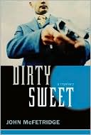 Book cover image of Dirty Sweet: A Mystery by John McFetridge