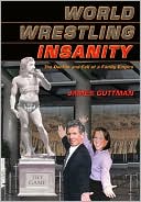 Book cover image of World Wrestling Insanity: The Decline and Fall of a Family Empire by James Guttman