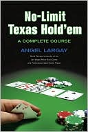 Angel Largay: Complete Course in No-Limit Texas Hold'em