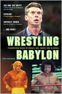 Book cover image of Wrestling Babylon: Piledriving Tales of Drugs, Sex, Death, and Scandal by Irv Muchnick