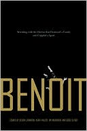 Book cover image of Benoit: Wrestling with the Horror That Destroyed a Family and Crippled a Sport by Steven Johnson
