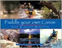 Gary McGuffin: Paddle Your Own Canoe: An Illustrated Guide to the Art of Canoeing