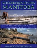 Hap Wilson: Wilderness Rivers of Manitoba: Journey by Canoe Through the Land Where the Spirit Lives