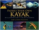 Gary McGuffin: Paddle Your Own Kayak: An Illustrated Guide to the Art of Kayaking