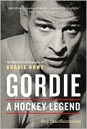 Book cover image of Gordie: A Hockey Legend by Roy MacSkimming