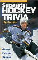 Don Weekes: Superstar Hockey Trivia: Games * Puzzles * Quizzes