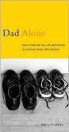 Phil Clavel: Dad Alone: How to Rebuild Your Life and Remain an Involved Father after Divorce