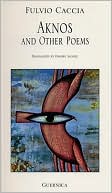 Book cover image of Aknos and Other Poems by Fulvio Caccia