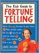 Book cover image of The Kids Guide to Fortune Telling by Louise Dickson