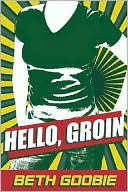 Book cover image of Hello, Groin by Beth Goobie