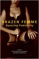 Book cover image of Brazen Femme: Queering Femininity by Chloe Brushwood Rose