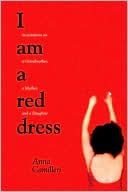 Anna Camilleri: I Am a Red Dress: Incantations on a Grandmother, a Mother, and a Daughter