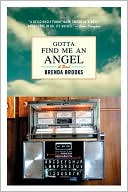 Book cover image of Gotta Find Me an Angel: A Novel by Brenda Brooks
