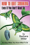 Book cover image of How to Quit Smoking Even if You Don't Want To by Barbara Miller