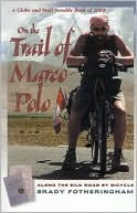 Brady Fotheringham: On the Trail of Marco Polo: Along the Silk Road by Bicycle