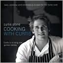Curtis Stone: Cooking with Curtis: Easy, Everyday and Adventurous Recipes for the Home Cook
