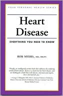 Book cover image of Heart Disease: Everything You Need to Know (Your Personal Health Series) by Robert Myers