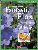 Book cover image of Fantastic Flax: A Powerful Defense Against Cancer, Heart Disease, and Digestive Disorders by Siegfried Gursche