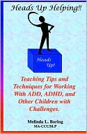 Melinda L. Boring: Heads up Helping!! Teaching Tips and Techniques for Working with ADD, ADHD, and Other Children with Challenges