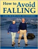 Book cover image of How to Avoid Falling: A Guide for Active Aging and Independence by Eric Fredrikson