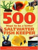 Book cover image of 500 Ways to be a Better Saltwater Fishkeeper: Hints and Tips from a Team of Experts by Dave Garratt