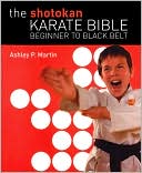 Book cover image of The Shotokan Karate Bible: Beginner to Black Belt by Ashley P. Martin